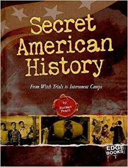 Secret American History: From Witch Trials to Internment Camps by Nel Yomtov, Norman Pearl