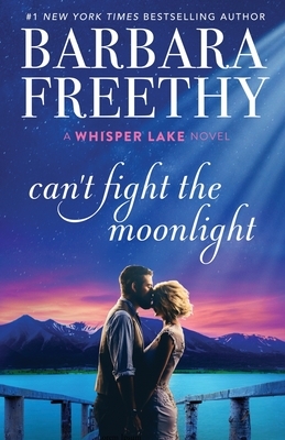 Can't Fight The Moonlight by Barbara Freethy