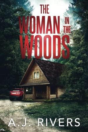 The Woman in the Woods by A.J. Rivers