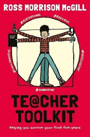 Teacher Toolkit: Helping You Survive Your First Five Years by Ross Morrison McGill