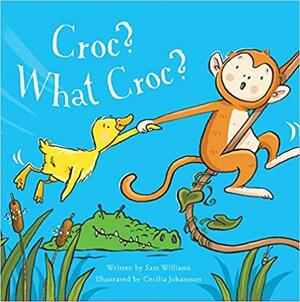 Croc? What Croc? by Cecilia Johansson, Sam Williams