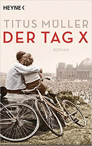 Der Tag X: Roman by Titus Müller