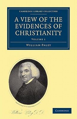 A View of the Evidences of Christianity: Volume 1 by William Paley