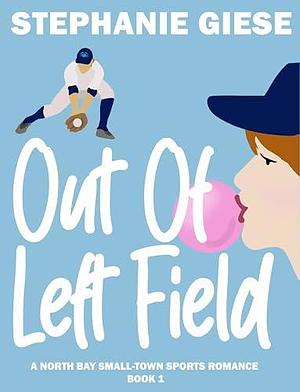 Out of Left Field by Stephanie Giese, Stephanie Giese