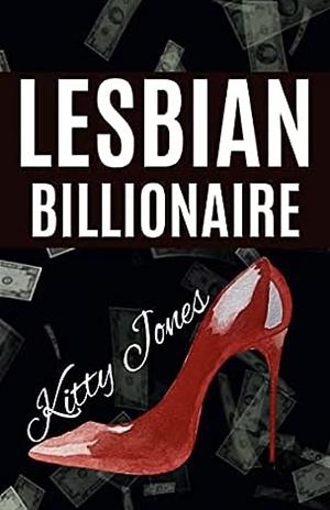 Lesbian Billionaire by Kitty Jones
