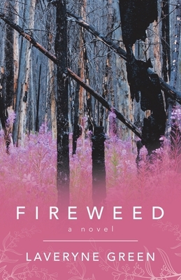 Fireweed by Laveryne Green