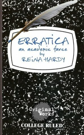 Erratica: an academic farce by Reina Hardy