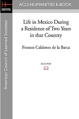 Life in Mexico During a Residence of Two Years in That Country by Frances Calderón de la Barca