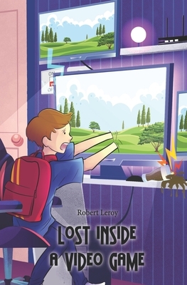 Lost Inside a Video Game by Robert LeRoy