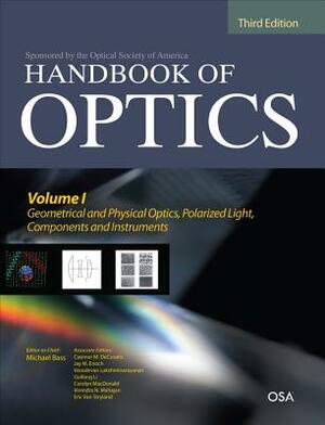 Handbook of Optics, Third Edition Volume I: Geometrical and Physical Optics, Polarized Light, Components and Instruments(set) by Casimer Decusatis, Michael Bass, Jay M. Enoch