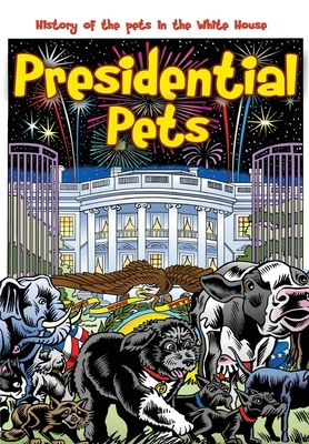 Presidential Pets: The History of the Pets in the White House by Paul J. Salamoff