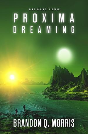 Proxima Dreaming by Brandon Q. Morris