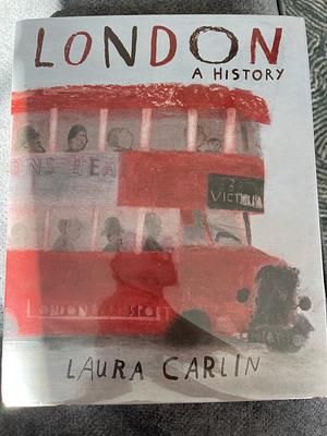 London: A History by Laura Carlin