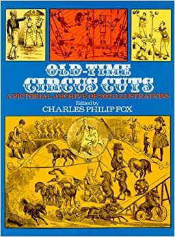 Old Time Circus Cuts: A Pictorial Archive Of 202 Illustrations by Charles Philip Fox