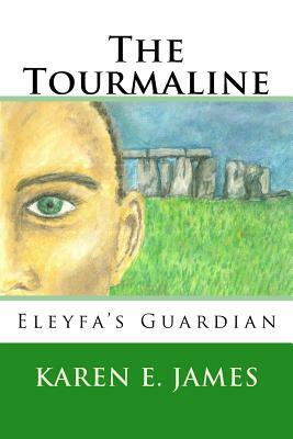 The Tourmaline: Eleyfa's Guardian by Karen E. James