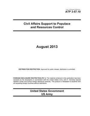 Army Techniques Publication ATP 3-57.10 Civil Affairs Support to Populace and Resources Control August 2013 by United States Government Us Army