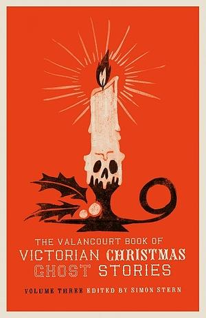 The Valancourt Book of Victorian Christmas Ghost Stories, Volume Three by Ellen Wood, Charlotte Riddell