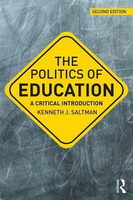 The Politics of Education: A Critical Introduction by Kenneth J. Saltman