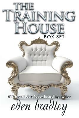 The Training House: Box Set by Eden Bradley