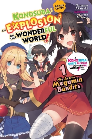 Konosuba: An Explosion on This Wonderful World! Bonus Story, Vol. 1 (light novel): We Are the Megumin Bandits by Natsume Akatsuki