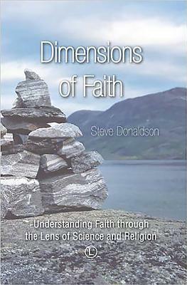 Dimensions of Faith: Understanding Faith Through the Lens of Science and Religion by Steve Donaldson