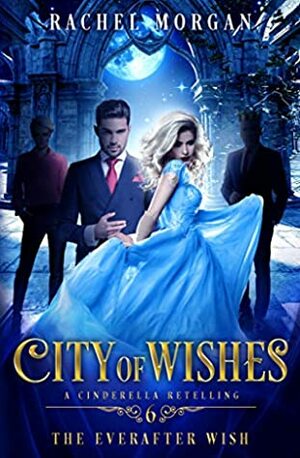 City of Wishes 6: The Everafter Wish by Rachel Morgan