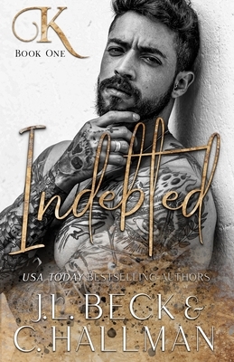 Indebted: An Enemies To Lovers Mafia Romance by J.L. Beck, C. Hallman