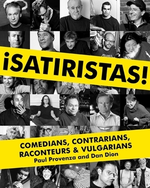 Satiristas: Comedians, Contrarians, Raconteurs & Vulgarians by Paul Provenza, Dan Dion