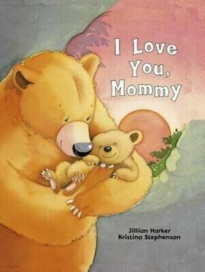 I Love You, Mommy by Jillian Harker