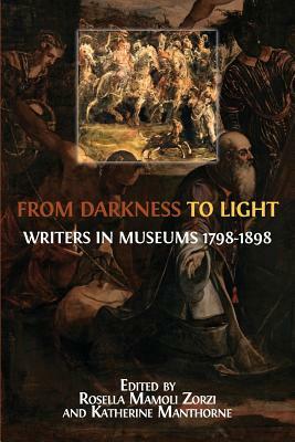 From Darkness to Light: Writers in Museums 1798-1898 by 