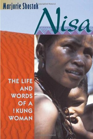 Nisa: The Life and Words of a !Kung Woman, by Marjorie Shostak