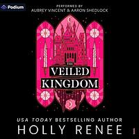 The Veiled Kingdom by Holly Renee