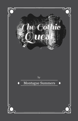 The Gothic Quest - A History of the Gothic Novel by Montague Summers