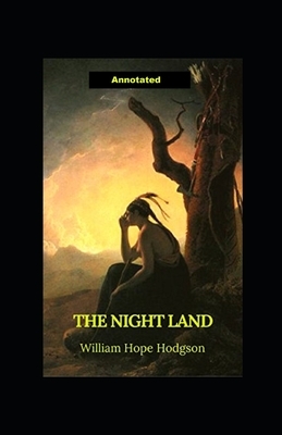 The Night Land Annotated by William Hope Hodgson