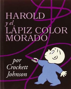 Harold Y El Lápiz Color Morado: Harold and the Purple Crayon (Spanish Edition) = Harold and the Purple Crayon by Crockett Johnson