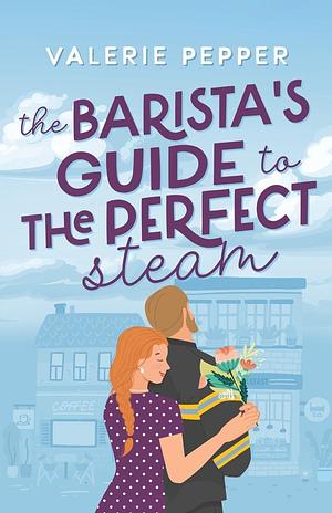 The Barista's Guide to The Perfect Steam by Valerie Pepper, Valerie Pepper