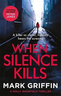 When Silence Kills  by Mark Griffin