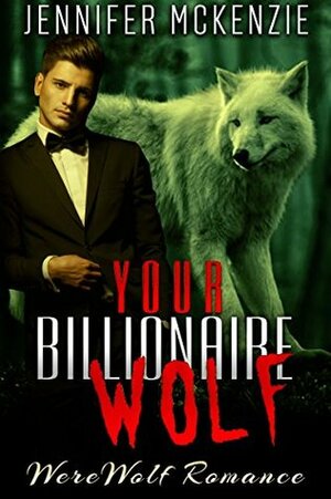 Your Billionaire Wolf by Jennifer McKenzie