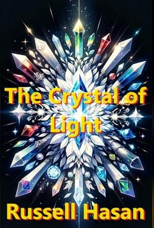 The Crystal of Light by Russell Hasan