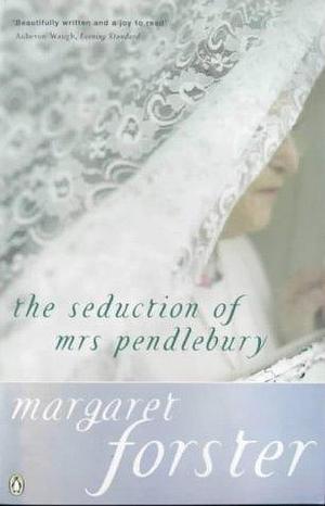 The Seduction of Mrs. Pendlebury by Margaret Forster, Margaret Forster