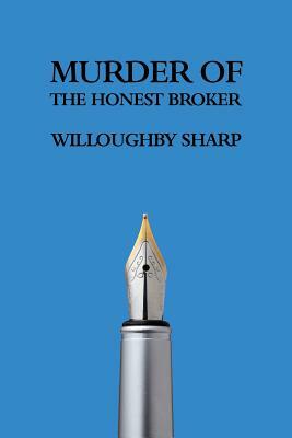 Murder of the Honest Broker by Willoughby Sharp