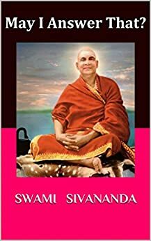 May I Answer That?: A guide for the spiritual seekers by Sivananda Saraswati