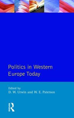 Politics in Western Europe Today: Perspectives, Politics and Problems Since 1980 by Derek W. Urwin, William E. Paterson