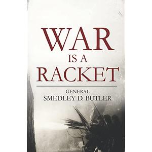 War Is A Racket by Smedley D. Butler