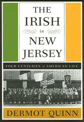 The Irish in New Jersey: Four Centuries of American Life, First Paperback Edition by Dermot Quinn