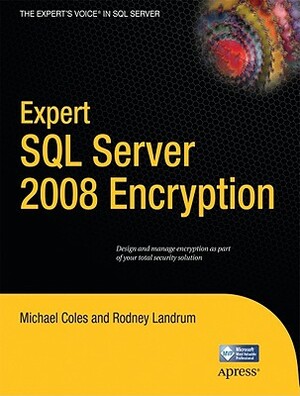 Expert SQL Server 2008 Encryption by Rodney Landrum, Michael Coles