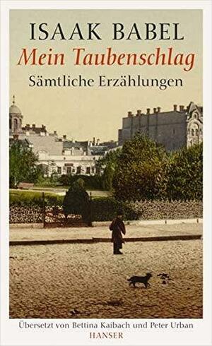 Mein Taubenschlag.Sämtliche Erzählungen. by Isaac Babel, Nathalie Babel, Peter Constantine, Cynthia Ozick