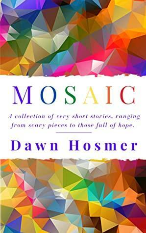 Mosaic by Dawn Hosmer by Dawn Hosmer