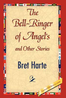 The Bell-Ringer of Angel's and Other Stories by Bret Harte