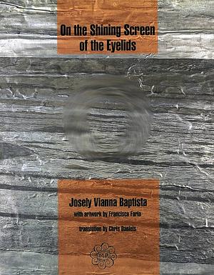 On the Shining Screen of the Eyelids by Josely Vianna Baptista